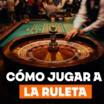 Cómo jugar a la ruleta: guía y reglas para principiantes